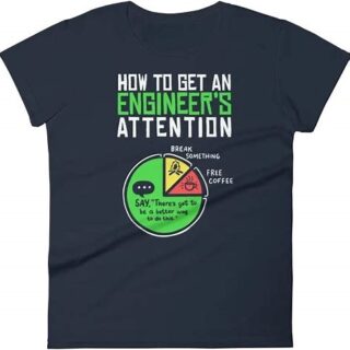 How To Get An Engineer’s Attention T-Shirt